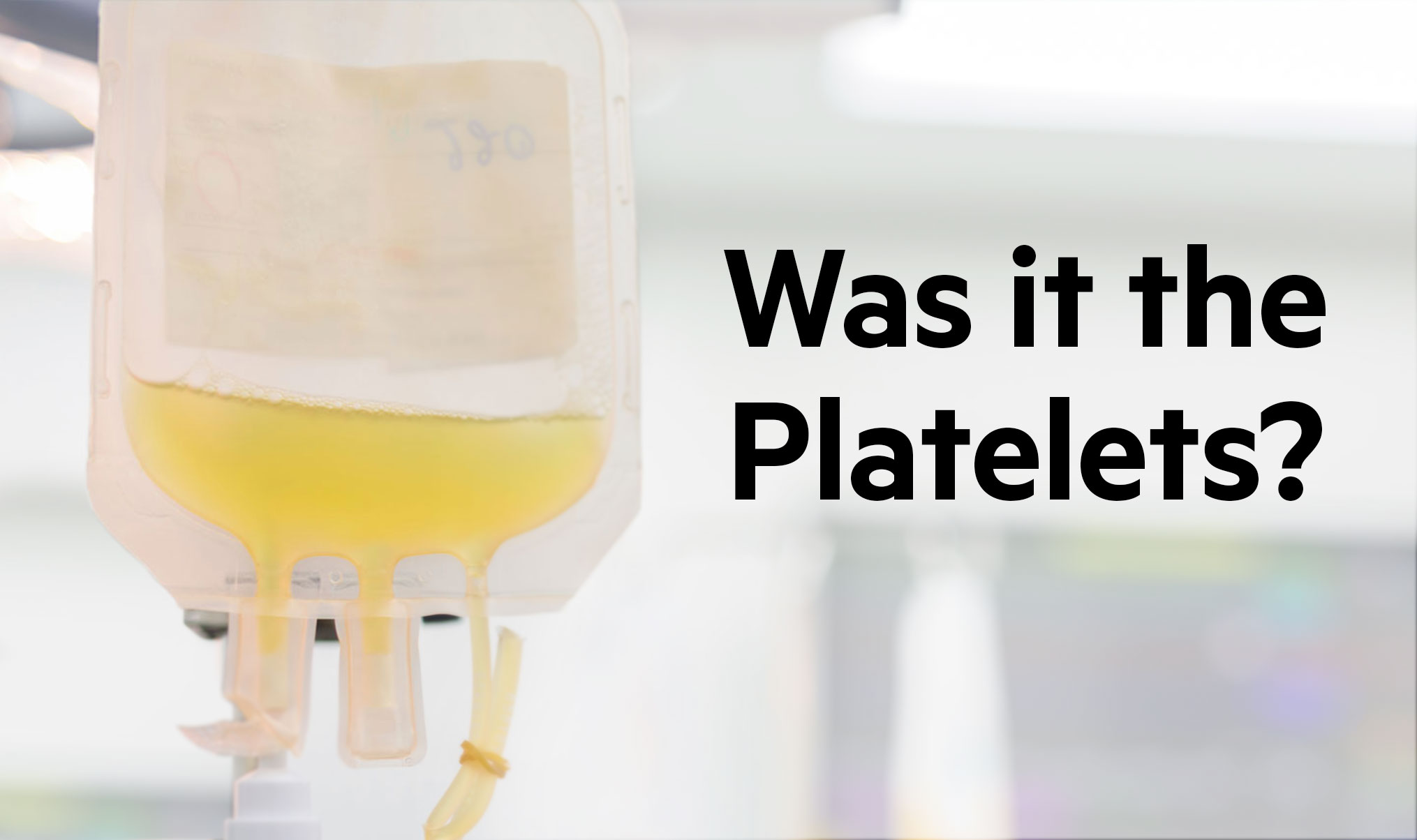Was it the Platelets?
